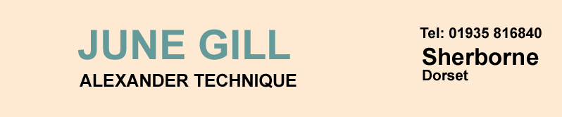 June Gill, Alexander Technique: Sherborne in Dorset. Tel: 01935 816840